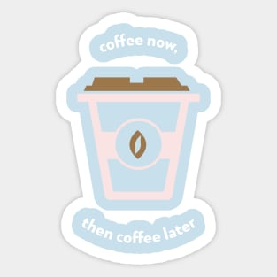 Coffee now Sticker